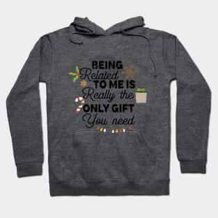 Romamtical Christmas Saying Gift Idea - Being Related to Me Is Really only Gift You Need - Cute Christmas Gift for Couples Hoodie